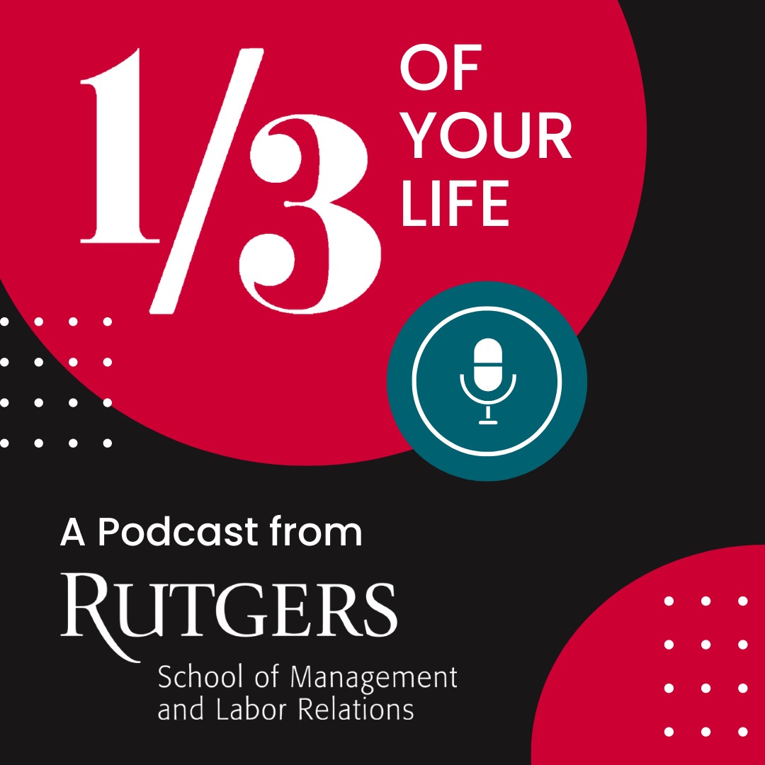 A Third of Your Life Podcast  Rutgers School of Management and Labor  Relations