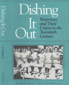 Dishing It Out: Waitresses and Their Unions in the Twentieth Century